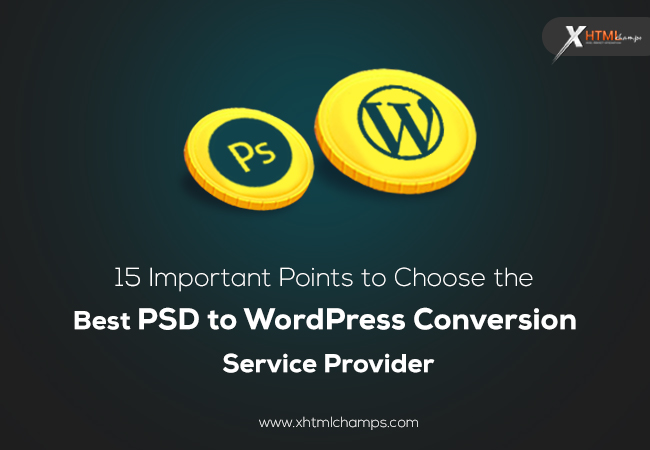 15 Important Points to Choose theBest PSD to WordPress Conversion Service Provider